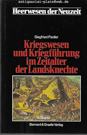 Kriegswesen und Kriegsführung im Zeitalter der Landsknechte. Heerwesen der Neuzeit. Herausgegeben...