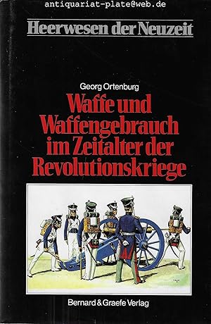 Waffe und Waffengebrauch im Zeitalter der Revolutionskriege. Heerwesen der Neuzeit. Herausgegeben...