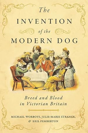 Imagen del vendedor de Invention of the Modern Dog : Breed and Blood in Victorian Britain a la venta por GreatBookPrices