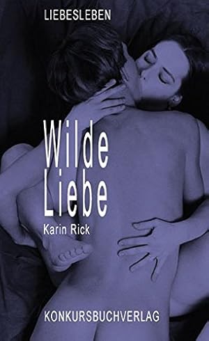 Wilde Liebe. Roman. Liebesleben.