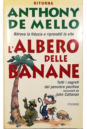 Seller image for L'albero delle banane Ritrova la fiducia e riprenditi la vita Tutti i segreti del pensiero positivo di Anthony De Mello raccontati da John Callanan for sale by Libreria Tara