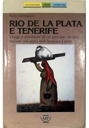 Immagine del venditore per Rio de la Plata e Tenerife Viaggi e avventure di un giovane medico italiano nei paesi dell'America Latina venduto da Libreria Tara