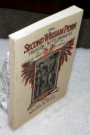 Seller image for the Second William Penn: A True Account of Incidents That Happened Along the Old Santa Fe Trail in the Sixties for sale by Lloyd Zimmer, Books and Maps