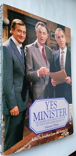 Yes Minister : The Diaries of a Cabinet Minister by the Rt Hon. James Hacker MP Volume Three