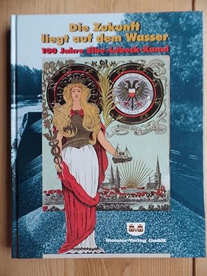 Image du vendeur pour Die Zukunft liegt auf dem Wasser 100 Jahre Elbe Lbeck Kanal. Kataloge der Museen in Schleswig-Holstein : 54 mis en vente par Antiquariat Rohde