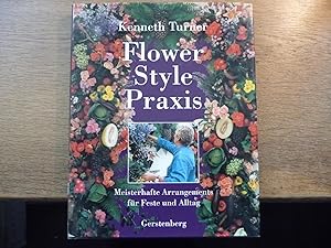 Bild des Verkufers fr Flowers Style Praxis Meisterhafte Arrangments fr Feste und Alltag zum Verkauf von Antiquariat Rohde