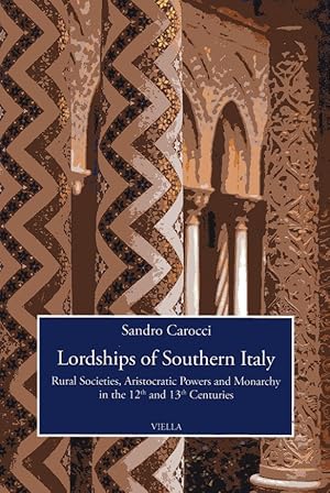 Image du vendeur pour Lordships of Southern Italy: Rural Societies, Aristocratic Powers and Monarchy in the 12th and 13th Centuries mis en vente par Versandantiquariat Brigitte Schulz