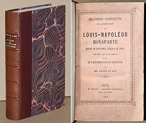 HISTOIRE COMPLETE ET AUTHENTIQUE DE LOUIS-NAPOLEON BONAPARTE depuis sa naissance jusqu'à ce jour.