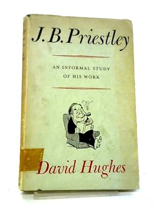 Bild des Verkufers fr J B Priestley: An Informal Study of His Work zum Verkauf von World of Rare Books