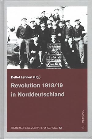 Seller image for Revolution 1918/19 in Norddeutschland / Historische Demokratieforschung ; Band 13 for sale by Versandantiquariat Nussbaum