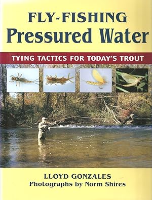 Image du vendeur pour FLY-FISHING PRESSURED WATER: TYING TACTICS FOR TODAY'S TROUT. By Lloyd Gonzales. mis en vente par Coch-y-Bonddu Books Ltd