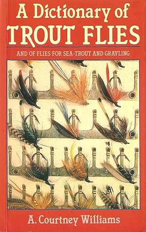 Immagine del venditore per A DICTIONARY OF TROUT FLIES: AND OF FLIES FOR SEA-TROUT AND GRAYLING. By A. Courtney Williams. venduto da Coch-y-Bonddu Books Ltd