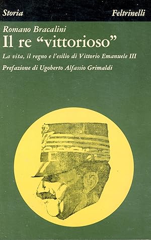 Seller image for Il Re vittorioso : la vita, il regno e l'esilio di Vittorio Emanuele III for sale by TORRE DI BABELE