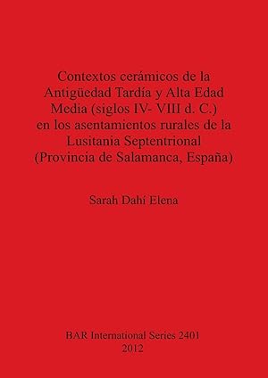 Bild des Verkufers fr Contextos cermicos de la Antigedad Tarda y Alta Edad Media, siglos IV-VIII d. C., en los asentamientos rurales de la Lusitania Septentrional (Provincia de Salamanca, Espaa) zum Verkauf von moluna