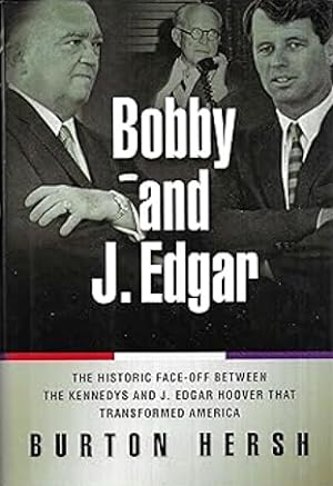Seller image for Bobby and J. Edgar: The Historic Face-Off Between the Kennedys and J. Edgar Hoover That Transformed America for sale by LEFT COAST BOOKS