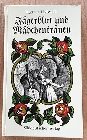 Seller image for Jgerblut und Mdchentrnen : Geschichten von schneidigen Jgern, verwegenen Wildschtzen und braven Dirndln. Aufgesprt von Ludwig Hollweck for sale by Antiquariat Peda