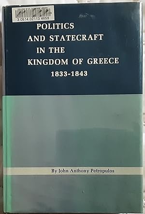 Seller image for Politics and Statecraft in the Kingdom of Greece, 1833-1843 for sale by Richard Selby PBFA