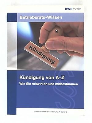 Seller image for Betriebsrats-Wissen: Kndigung von A bis Z: Wie Sie mitwirken und mitbestimmen (VNR Praxisreihe Mitbestimmung) for sale by Leserstrahl  (Preise inkl. MwSt.)