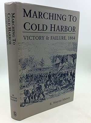 Seller image for MARCHING TO COLD HARBOR: Victory & Failure 1864 for sale by Kubik Fine Books Ltd., ABAA