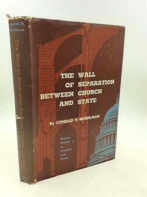 THE WALL OF SEPARATION BETWEEN CHURCH AND STATE: An Historical Study of Recent Criticism of the R...