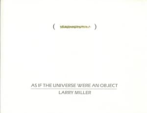 Seller image for As if the Universe were an Object. Larry Miller - Selected Works: 1969 - 1985. With essays by Constance de Jong, Barbara moore, Marilyn Zeitlin. for sale by Antiquariat Fluck