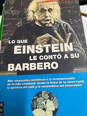 LO QUE EINSTEIN LE CONTO A SU BARBERO. MAS RESPUESTAS CIENTIFICAS A LO INCOMPRENSIBLE DE LA VIDA ...