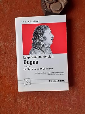 Le général de division Dugua (1744-1802). De l'Egypte à Saint-Domingue