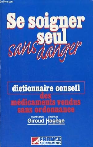 Image du vendeur pour Se soigner seul sans danger - dictionnaire conseil des mdicaments vendus sans ordonnance. mis en vente par Le-Livre