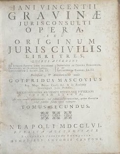Jani Vincentii Gravinae Jurisconsulti opera, seu Originum Juris Civilis libri tres, quibus accedu...