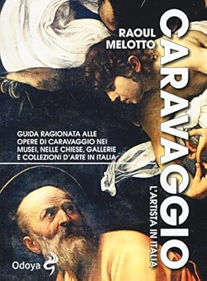 Caravaggio. L\'artista in Italia. Ediz. illustrata