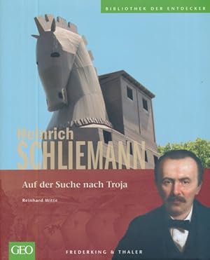 Heinrich Schliemann. Auf der Suche nach Troja.