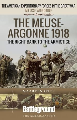Imagen del vendedor de Meuse-argonne 1918 : The Right Bank to the Armistice a la venta por GreatBookPrices