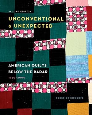Image du vendeur pour Unconventional & Unexpected : American Quilts Below the Radar; 1950-2000 mis en vente par GreatBookPrices