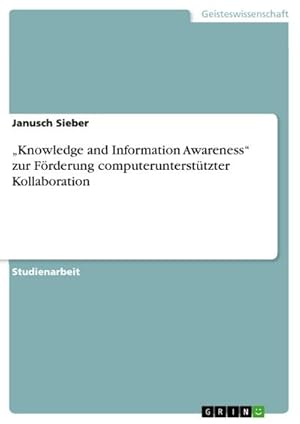 Imagen del vendedor de Knowledge and Information Awareness zur Frderung computeruntersttzter Kollaboration a la venta por AHA-BUCH GmbH