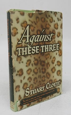 Against These Three: A Biography of Paul Kruger, Cecil Rhodes and Lobengula, Last King of the Mat...