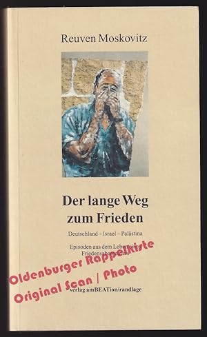 Der lange Weg zum Frieden: Deutschland - Israel - Palästina; Episoden aus dem Leben eines Frieden...