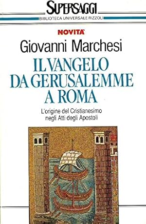 Il vangelo da Gerusalemme a Roma. L'origine del cristianesimo negli Atti degli Apostoli