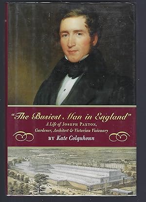 Seller image for The Busiest Man in England: A Life of Joseph Paxton, Gardener, Architect & Victorian Visionary for sale by Turn-The-Page Books