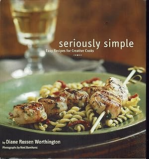 Immagine del venditore per Seriously Simple: Easy Recipes for Creative Cooks venduto da fourleafclover books