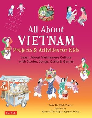 Imagen del vendedor de All About Vietnam : Projects & Activities for Kids; Learn About Vietnamese Culture With Stories, Songs, Crafts & Games a la venta por GreatBookPrices