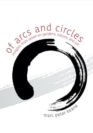 Seller image for Of Arcs and Circles : Insights from Japan on Gardens, Nature, and Art for sale by GreatBookPrices