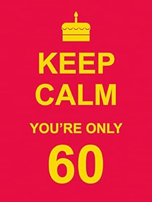 Seller image for Keep Calm You're Only 60 for sale by Reliant Bookstore