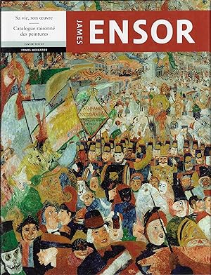 James Ensor : Sa vie, son oeuvre - Catalogue raisonné des peintures