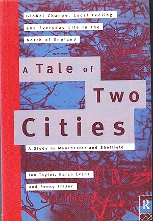 Seller image for A Tale of Two Cities: Global Change, Local Feeling & Everyday Life in Manchester & Sheffield (International Library of Sociology) for sale by Sperry Books