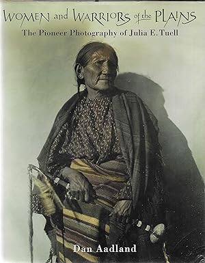 Women and Warriors of the Plains: The Pioneer Photography of Julia E. Tuell