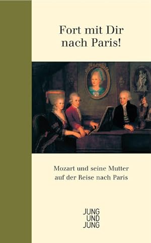 Bild des Verkufers fr Fort mit Dir nach Paris! Mozart und seine Mutter auf der Reise nach Paris zum Verkauf von Gerald Wollermann