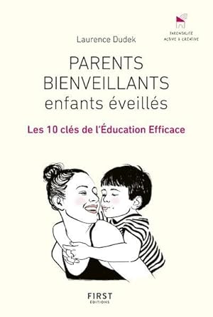 parents bienveillants, enfants éveillés ; les 10 clés de l'éducation efficace