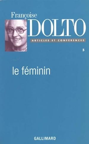 Seller image for Articles et confrences / Franoise Dolto. 5. Le fminin for sale by Chapitre.com : livres et presse ancienne