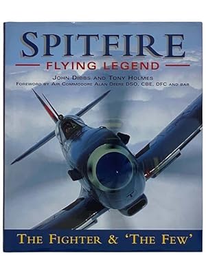 Image du vendeur pour Spitfire Flying Legend: The Fighter and the Few mis en vente par Yesterday's Muse, ABAA, ILAB, IOBA