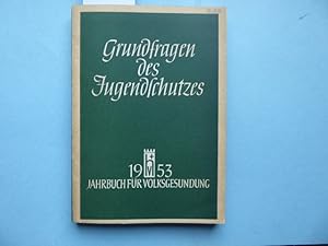 Grundfragen des Jugendschutzes. Jahrbuch für Volksgesundung 1952 / 1953. Herausgegeben von Walter...
